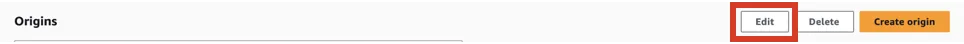 CloudFront Origins toolbar with the Edit button highlighted